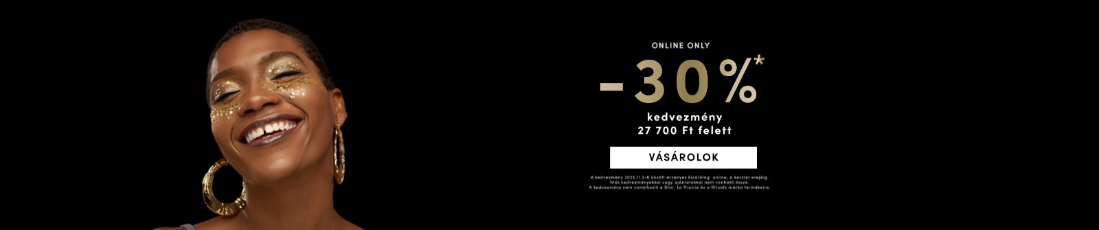 Online kedvezmény 30% 27 700 Ft feletti vásárlás esetén, érvényes 2025.11.3–6. Fekete háttér arany szöveggel és Vásárolok gombbal.